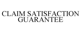 CLAIM SATISFACTION GUARANTEE