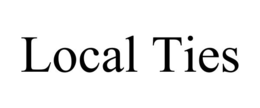 LOCAL TIES