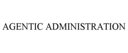 AGENTIC ADMINISTRATION