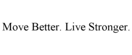 MOVE BETTER. LIVE STRONGER.