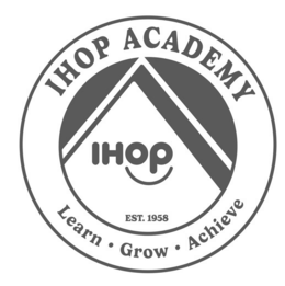 LEARN . GROW EST. 1958 . ACHIEVE IHOP IHOP ACADEMY