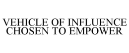 VEHICLE OF INFLUENCE CHOSEN TO EMPOWER