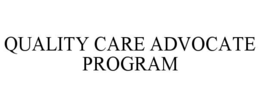 QUALITY CARE ADVOCATE PROGRAM