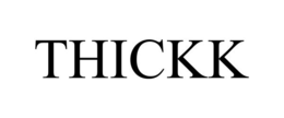 THICKK