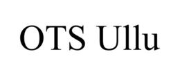 OTS ULLU