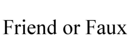FRIEND OR FAUX