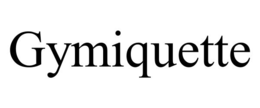 GYMIQUETTE