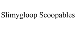 SLIMYGLOOP SCOOPABLES