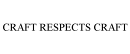 CRAFT RESPECTS CRAFT