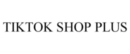 TIKTOK SHOP PLUS