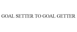 GOAL SETTER TO GOAL GETTER