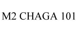 M2 CHAGA 101