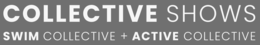 COLLECTIVE SHOWS SWIM COLLECTIVE + ACTIVE COLLECTIVE