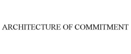 ARCHITECTURE OF COMMITMENT