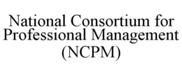 NATIONAL CONSORTIUM FOR PROFESSIONAL MANAGEMENT (NCPM)
