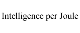 INTELLIGENCE PER JOULE