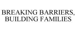 BREAKING BARRIERS, BUILDING FAMILIES