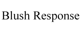 BLUSH RESPONSE