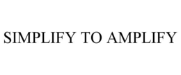 SIMPLIFY TO AMPLIFY