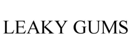 LEAKY GUMS