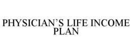 PHYSICIAN’S LIFE INCOME PLAN