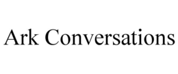 ARK CONVERSATIONS