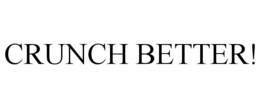 CRUNCH BETTER!