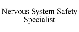 NERVOUS SYSTEM SAFETY SPECIALIST