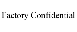 FACTORY CONFIDENTIAL