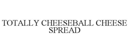 TOTALLY CHEESEBALL CHEESE SPREAD