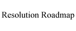RESOLUTION ROADMAP