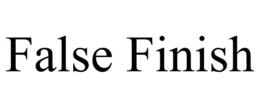 FALSE FINISH