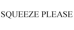 SQUEEZE PLEASE