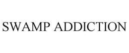 SWAMP ADDICTION