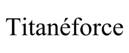 TITANÉFORCE