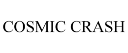 COSMIC CRASH