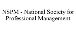 NSPM - NATIONAL SOCIETY FOR PROFESSIONAL MANAGEMENT