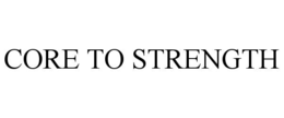 CORE TO STRENGTH