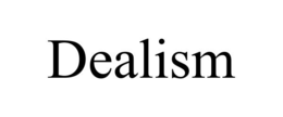 DEALISM