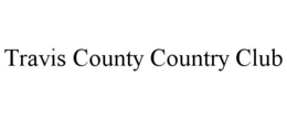 TRAVIS COUNTY COUNTRY CLUB
