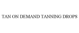 TAN ON DEMAND TANNING DROPS