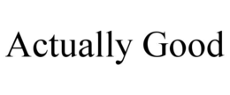 ACTUALLY GOOD