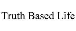 TRUTH BASED LIFE
