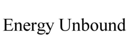 ENERGY UNBOUND