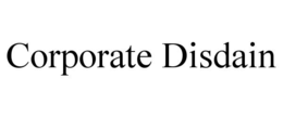 CORPORATE DISDAIN