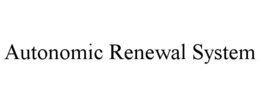 AUTONOMIC RENEWAL SYSTEM