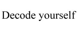 DECODE YOURSELF