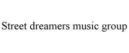 STREET DREAMERS MUSIC GROUP